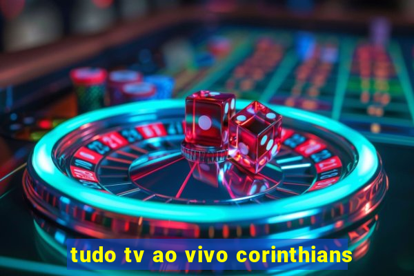 tudo tv ao vivo corinthians